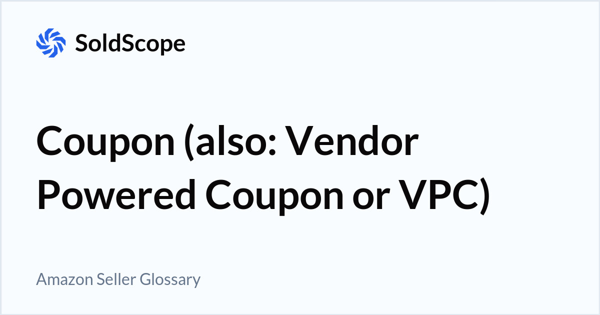Amazon Coupon (also: Vendor Powered Coupon or VPC) Definition