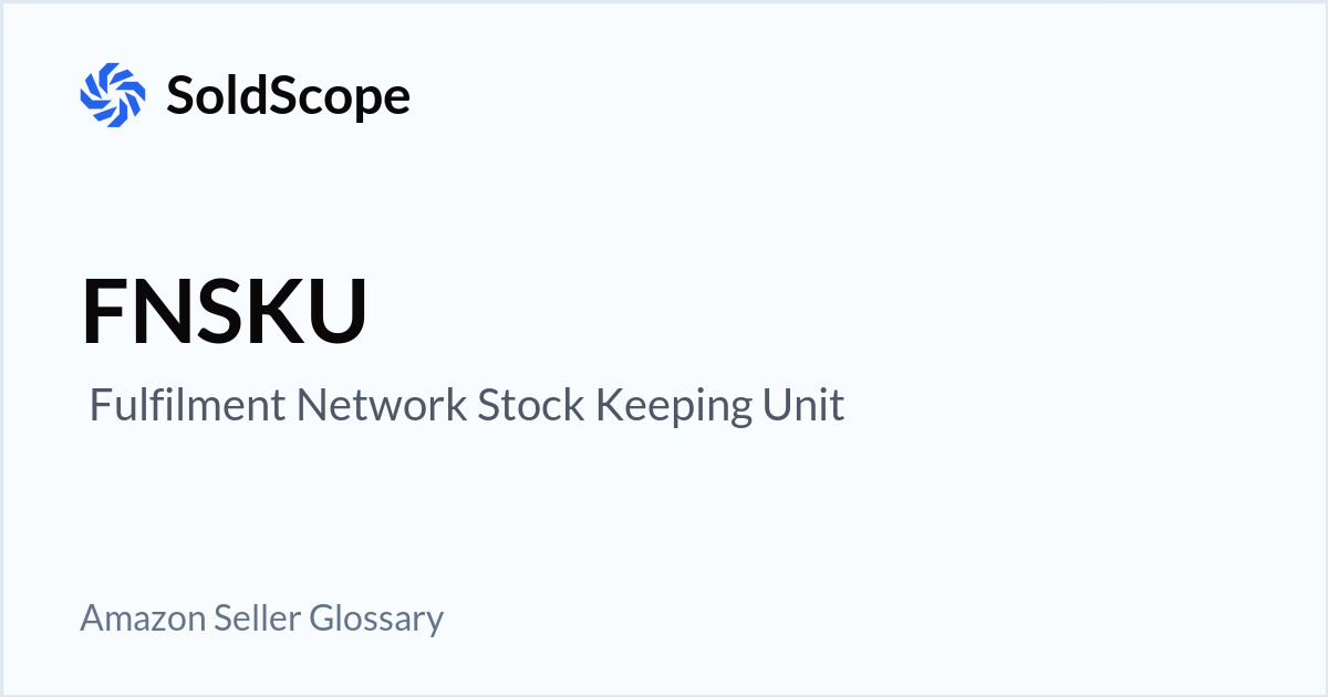 Amazon FNSKU ( Fulfilment Network Stock Keeping Unit) Definition