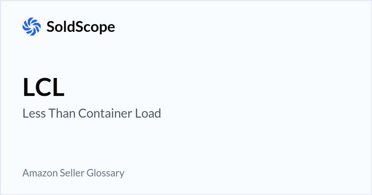 Amazon LCL  (Less Than Container Load) Definition