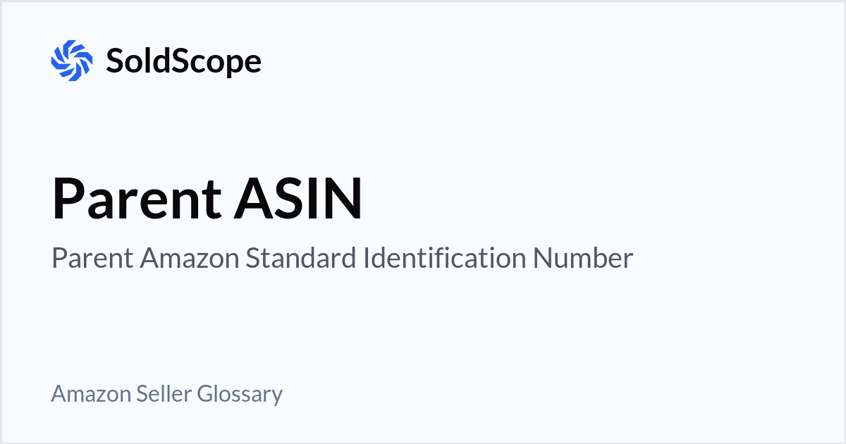 Amazon Parent ASIN (Parent Amazon Standard Identification Number) Definition