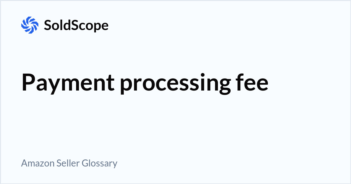 Amazon Payment processing fee Definition
