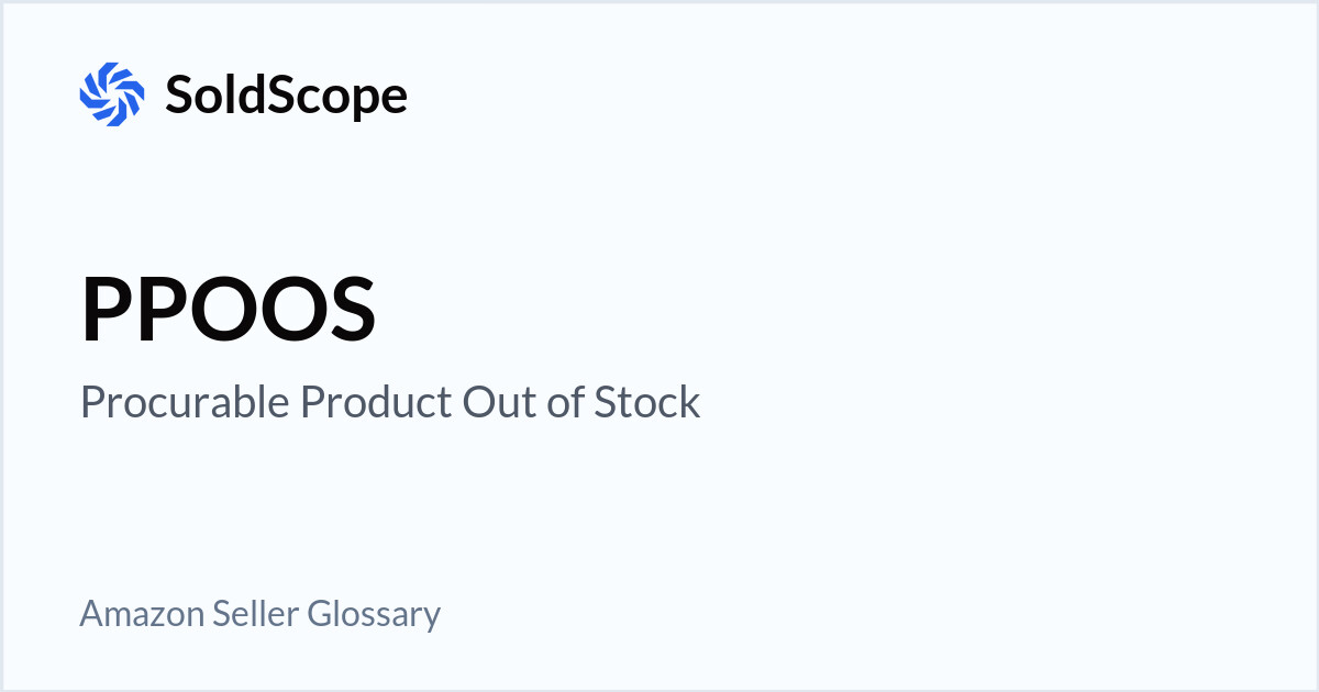 Amazon PPOOS (Procurable Product Out of Stock) Definition