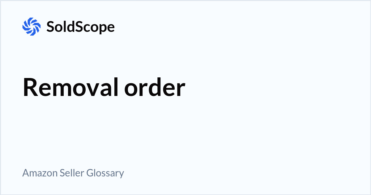 Amazon Removal order Definition