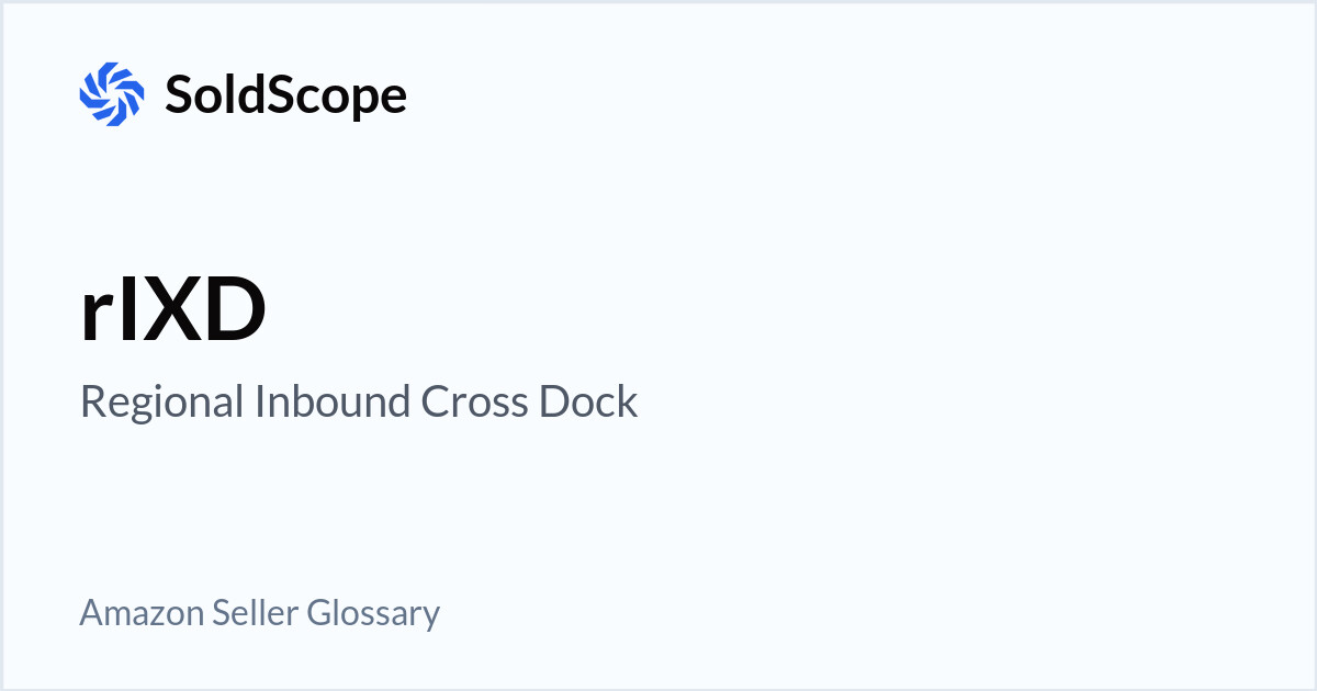 Amazon rIXD (Regional Inbound Cross Dock) Definition
